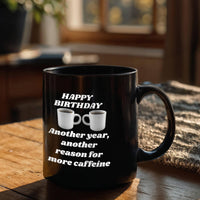 Load image into Gallery viewer, Happy Birthday Mug - Another Year, amother reason for more caffeine