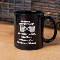 Load image into Gallery viewer, Happy Birthday Mug - Another Year, amother reason for more caffeine
