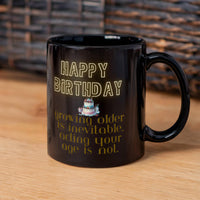 Load image into Gallery viewer, Happy Birthday Mug - Growing Older Is Inevitable, Acting Your Age Is Not