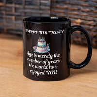 Load image into Gallery viewer, Happy Birthday Mug - Age is merely the number of years the world has enjoyed YOU