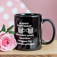 Load image into Gallery viewer, Happy Birthday Mug - Another Year, amother reason for more caffeine