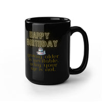 Load image into Gallery viewer, Happy Birthday Mug - Growing Older Is Inevitable, Acting Your Age Is Not