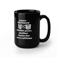 Load image into Gallery viewer, Happy Birthday Mug - Another Year, amother reason for more caffeine