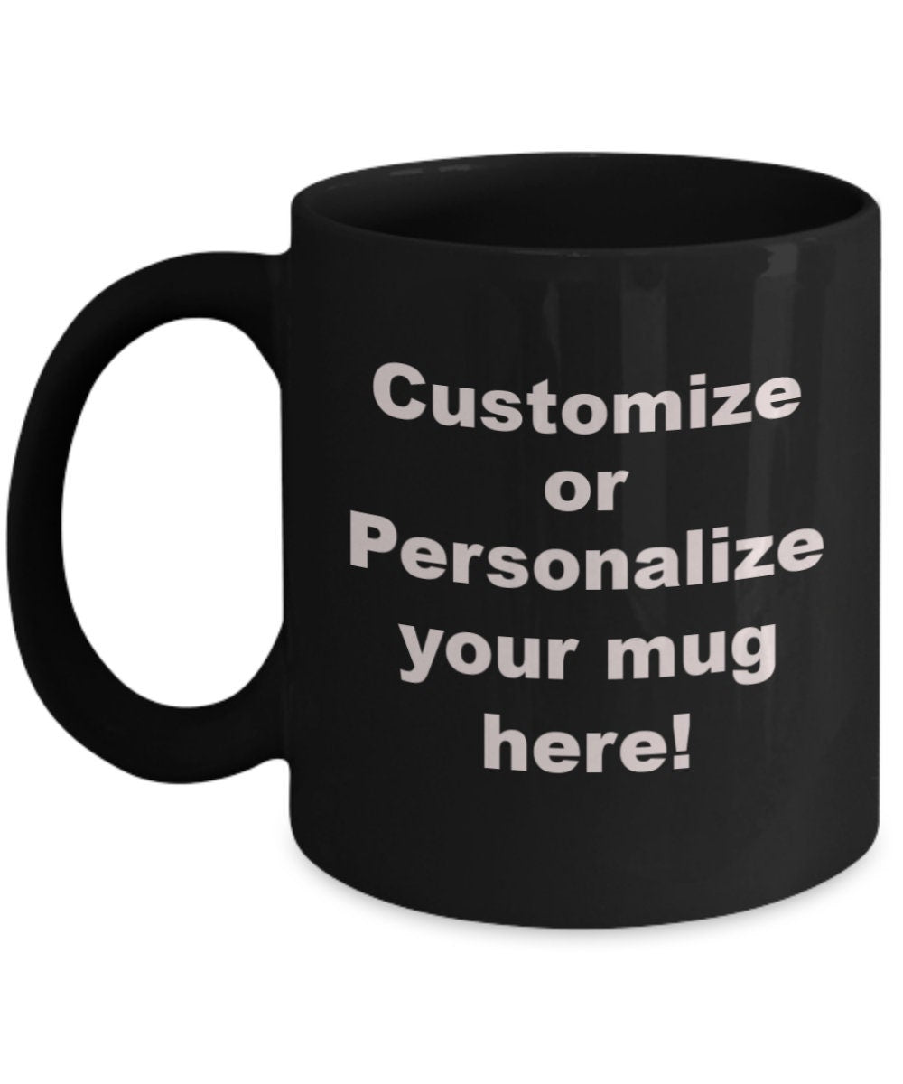 Customized Mug. Personalized Mug.